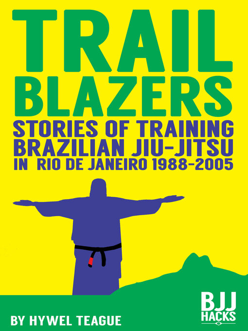 Title details for TRAILBLAZERS Stories of Training Brazilian Jiu-Jitsu in Rio de Janeiro 1988-2005 by Hywel Teague - Available